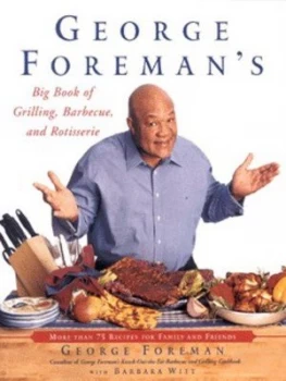 Image of George Foremans Big Book of Grilling Barbecue and Rotisserie by George Foreman Book