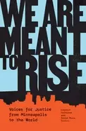 Image of we are meant to rise voices for justice from minneapolis to the world