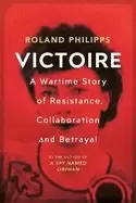 Image of victoire a wartime story of resistance collaboration and betrayal