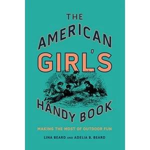 Image of The American Girl's Handy Book Making the Most of Outdoor Fun Hardback 2018