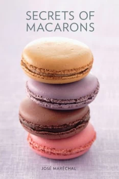 Image of Secrets of Macarons by Jos Marchal Hardback