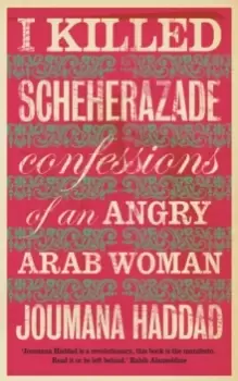 Image of I Killed Scheherazade : Confessions of an Angry Arab Woman