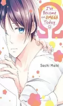 Image of I've Become an Omega Since Today by Maiki Sachi