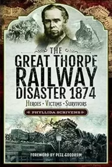 Image of The Great Thorpe Railway Disaster 1874 : Heroes, Victims, Survivors