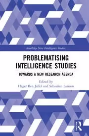 Image of Problematising Intelligence Studies Towards A New Research Agenda