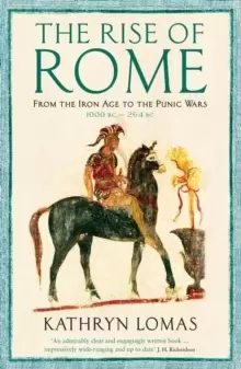 Image of The Rise of Rome : From the Iron Age to the Punic Wars (1000 BC - 264 BC)
