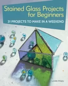 Image of Stained Glass Projects for Beginners : 31 Projects to Make in a Weekend