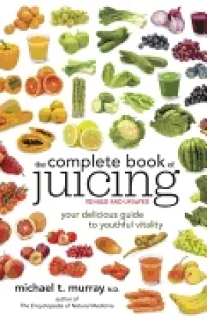 Image of complete book of juicing revised and updated your delicious guide to youthf