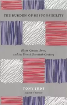 Image of The Burden of Responsibility : Blum, Camus, Aron, and the French Twentieth Century