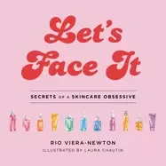 Image of lets face it secrets of a skincare obsessive