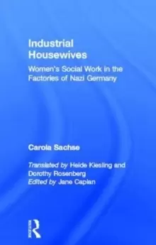 Image of Industrial Housewives : Womens Social Work in the Factories of Nazi Germany
