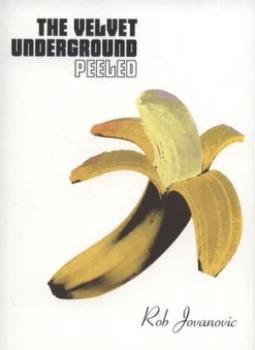 Image of The Velvet Underground Peeled by Rob Jovanovic Paperback