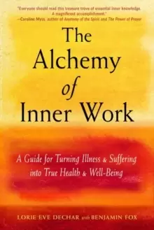 Image of The Alchemy of Inner Work : A Guide for Turning Illness and Suffering into True Health and Well-Being