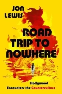 Image of Road Trip to Nowhere : Hollywood Encounters the Counterculture