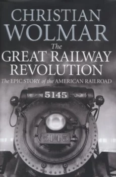 Image of The Great Railway Revolution by Christian Wolmar Hardback