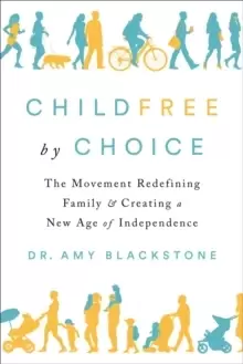 Image of Childfree By Choice : The Movement Redefining Family and Creating a New Age of Independence
