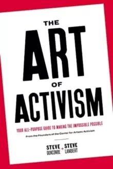 Image of The Art of Activism : Your All-Purpose Guide to Making the Impossible Possible