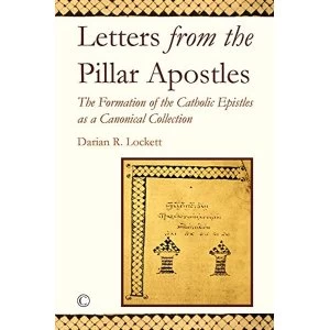 Image of Letters from the Pillar Apostles The Formation of the Catholic Epistles as a Canonical Collection Paperback / softback 2017