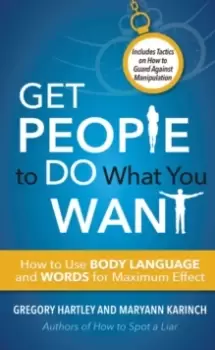 Image of Get People to Do What You Want : How to Use Body Language and Words for Maximum Effect Includes Tactics on How to Guard Against Manipulation