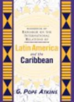 Image of Handbook of Research on the International Relations of Latin America and the Caribbean by G. Pope Atkins Paperback