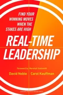 Image of Real-Time Leadership : Find Your Winning Moves When the Stakes Are High