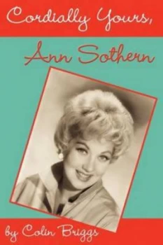 Image of Cordially Yours Ann Sothern by Colin Briggs Paperback
