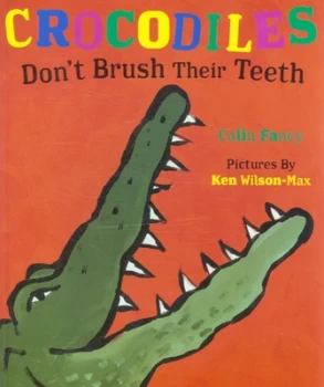 Image of Crocodiles Dont Brush Their Teeth by Colin Fancy Paperback