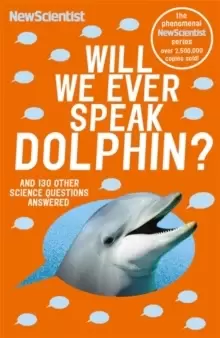 Image of Will We Ever Speak Dolphin? and 130 other science questions answered