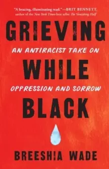 Image of Grieving While Black : An Antiracist Take on Oppression and Sorrow