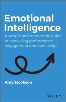 Image of Emotional Intelligence : A Simple and Actionable Guide to Increasing Performance, Engagement and Ownership