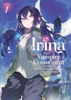 Image of Irina: The Vampire Cosmonaut (Light Novel) Vol. 1 by Keisuke Makino