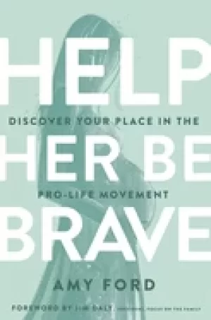 Image of help her be brave discover your place in the pro life movement