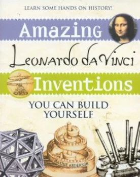 Image of Amazing Leonardo Da Vinci Inventions You Can Build Yourself by Maxine Anderson Paperback