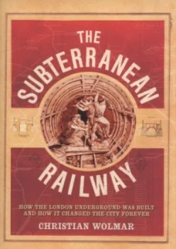 Image of The Subterranean Railway by Christian Wolmar Hardback