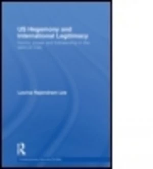 Image of Us Hegemony and International Legitimacy by Lavina Rajendram Lee Book