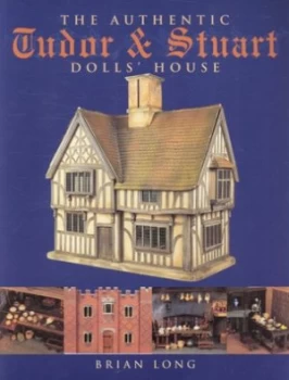 Image of The Authentic Tudor and Stuart Dolls House by Brian Long Paperback