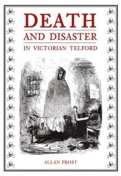 Image of Death and Disaster in Victorian Telford by Allan Frost Book