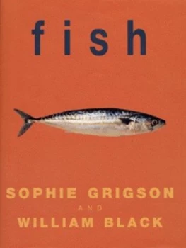 Image of Fish by Sophie Grigson and William Black and Georgina Glynn Smith Hardback