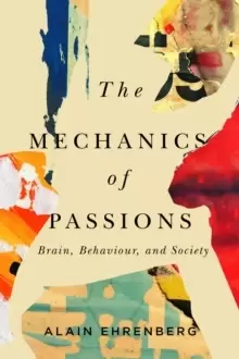 Image of The Mechanics of Passion : Brain, Behaviour, and Society