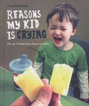 Image of Reasons My Kid Is Crying by Greg Pembroke Hardback