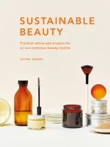 Image of Sustainable Beauty : Practical advice and projects for an eco-conscious beauty routine Volume 3