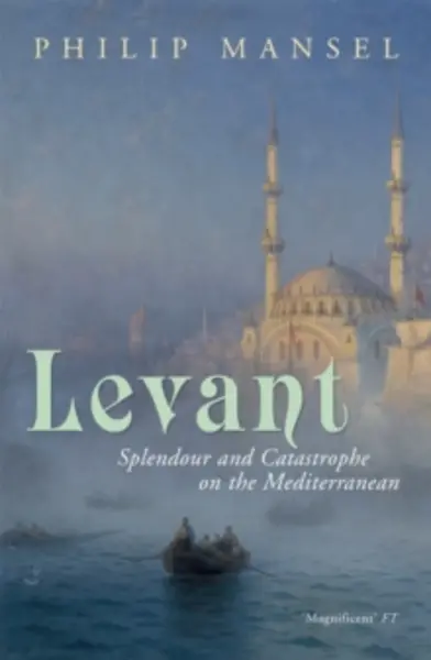 Image of levant splendour and catastrophe on the mediterranean 9780719567087