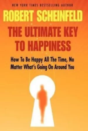 Image of The Ultimate Key to Happiness by Robert A Scheinfeld