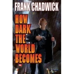Image of How Dark The World Becomes by Frank Chadwick (Book, 2014)
