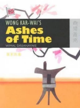 Image of Wong Kar-Wais Ashes of Time by Wimal Dissanayake Book