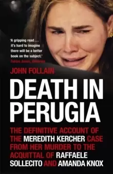 Image of Death in Perugia : The Definitive Account of the Meredith Kercher case from her murder to the acquittal of Raffaele Sollecito and Amanda Knox