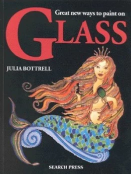 Image of Great New Ways to Paint on Glass by Julia Bottrell Paperback