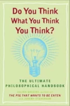 Image of do you think what you think you think the ultimate philosophical handbook