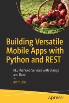 Image of Building Versatile Mobile Apps with Python and REST : RESTful Web Services with Django and React