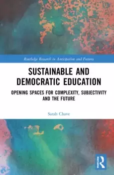 Image of Sustainable and Democratic EducationOpening Spaces for Complexity Subjectivity and the Future